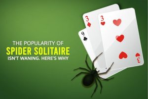 The popularity of Spider Solitaire isn’t waning. Here’s why