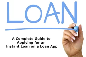 A Complete Guide to Applying for an Instant Loan on a Loan App