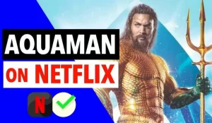 Is Aquaman on Netflix? How to Watch it Online
